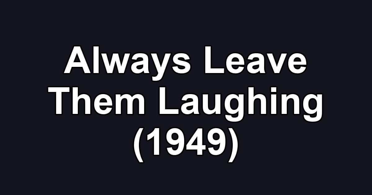 Always Leave Them Laughing (1949)