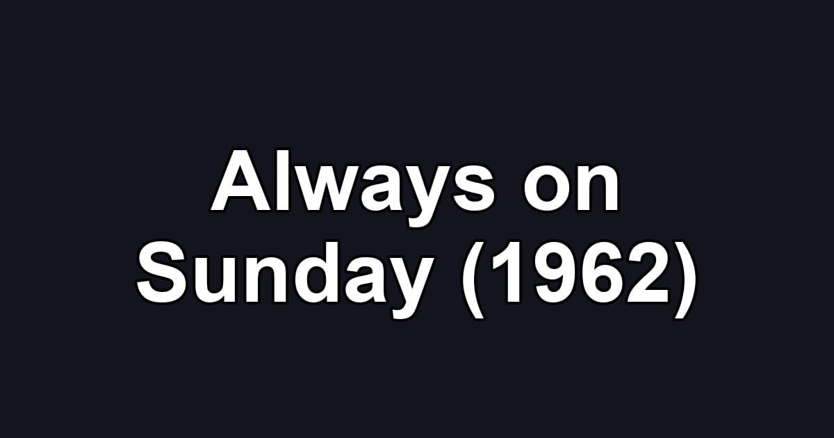 Always on Sunday (1962)