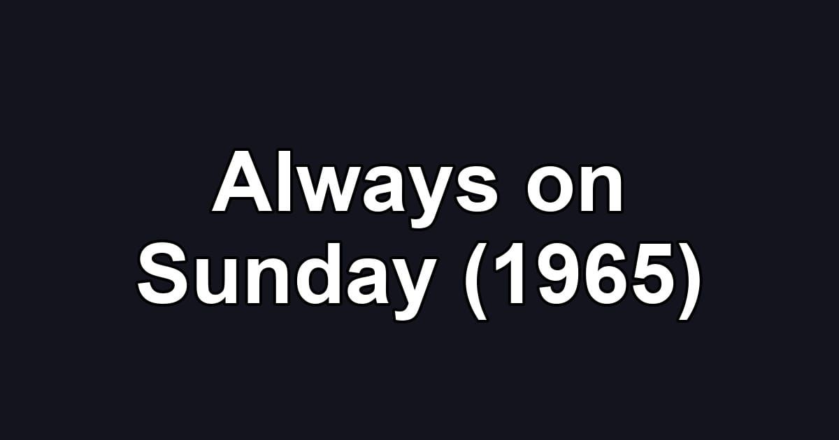 Always on Sunday (1965)