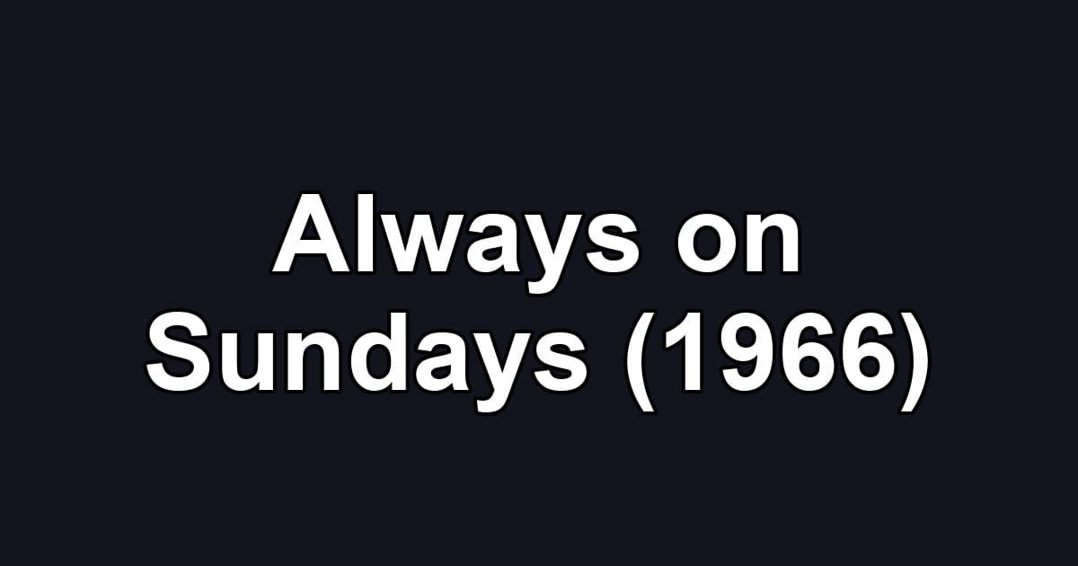 Always on Sundays (1966)