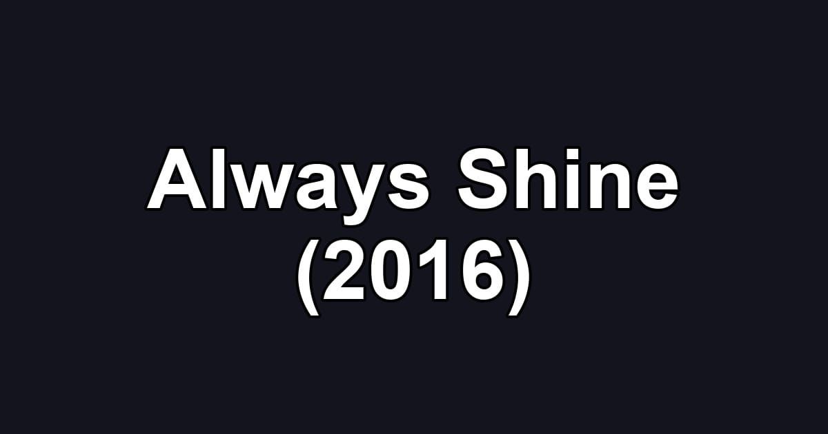 Always Shine (2016)