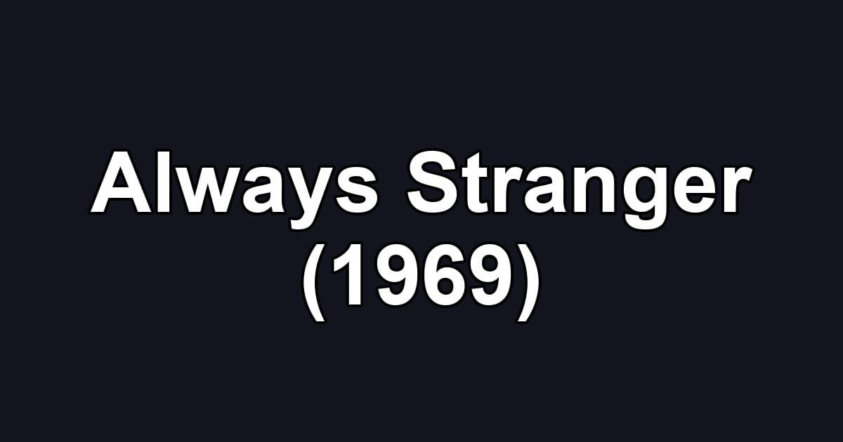 Always Stranger (1969)