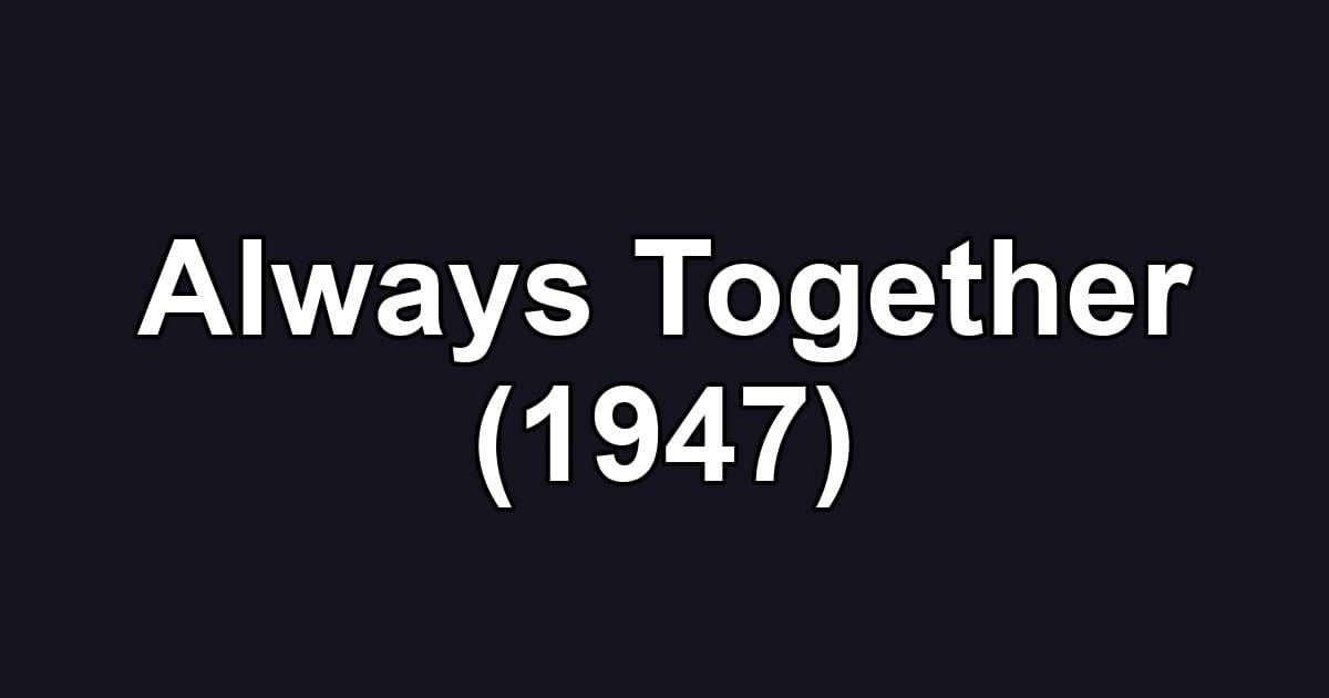 Always Together (1947)