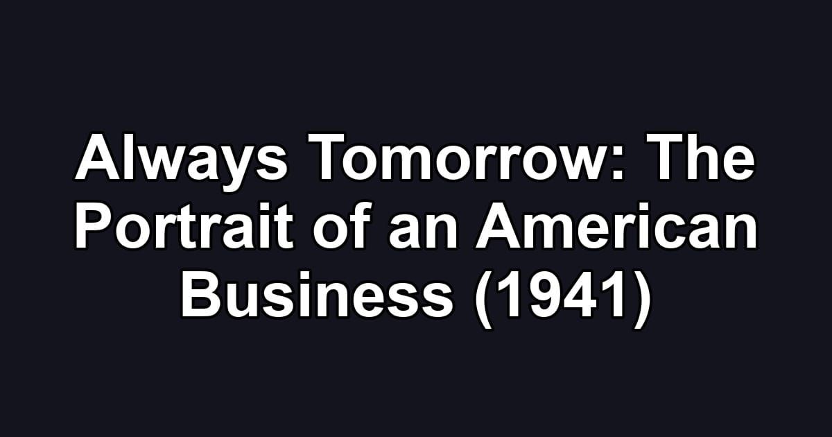 Always Tomorrow: The Portrait of an American Business (1941)