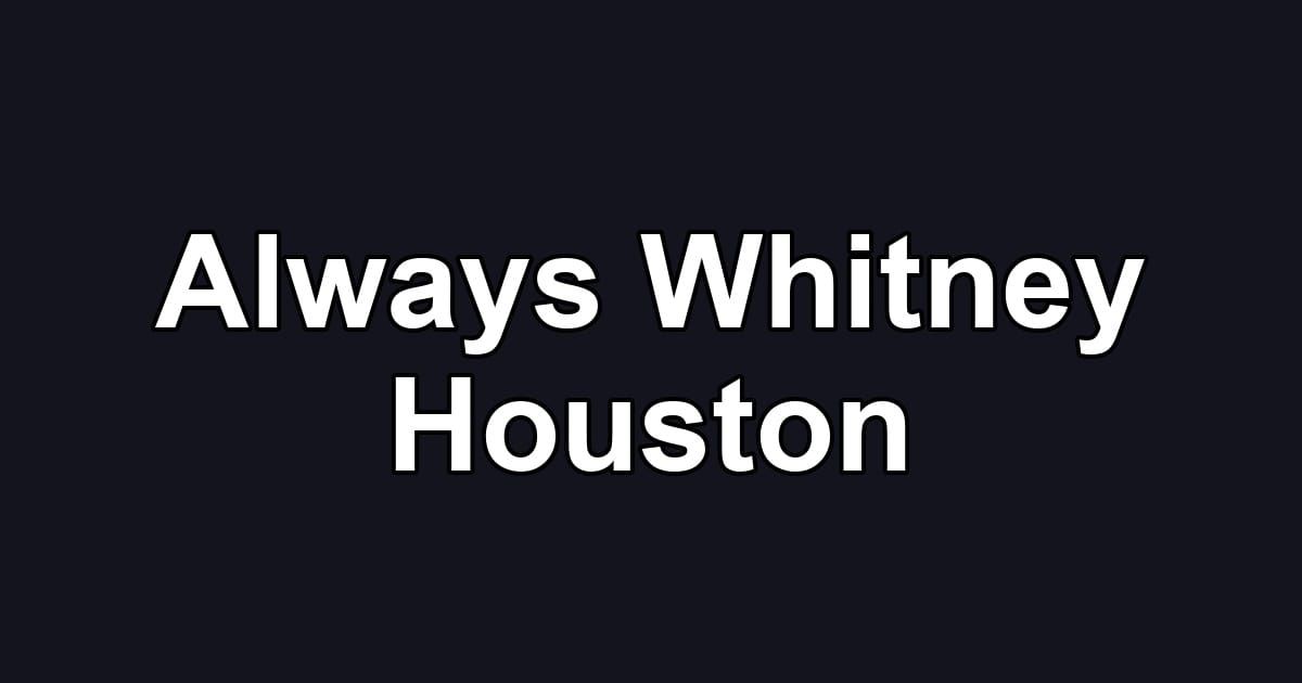 Always Whitney Houston