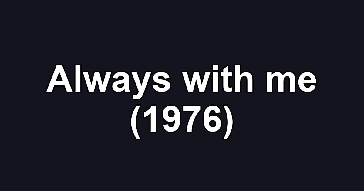 Always with me (1976)