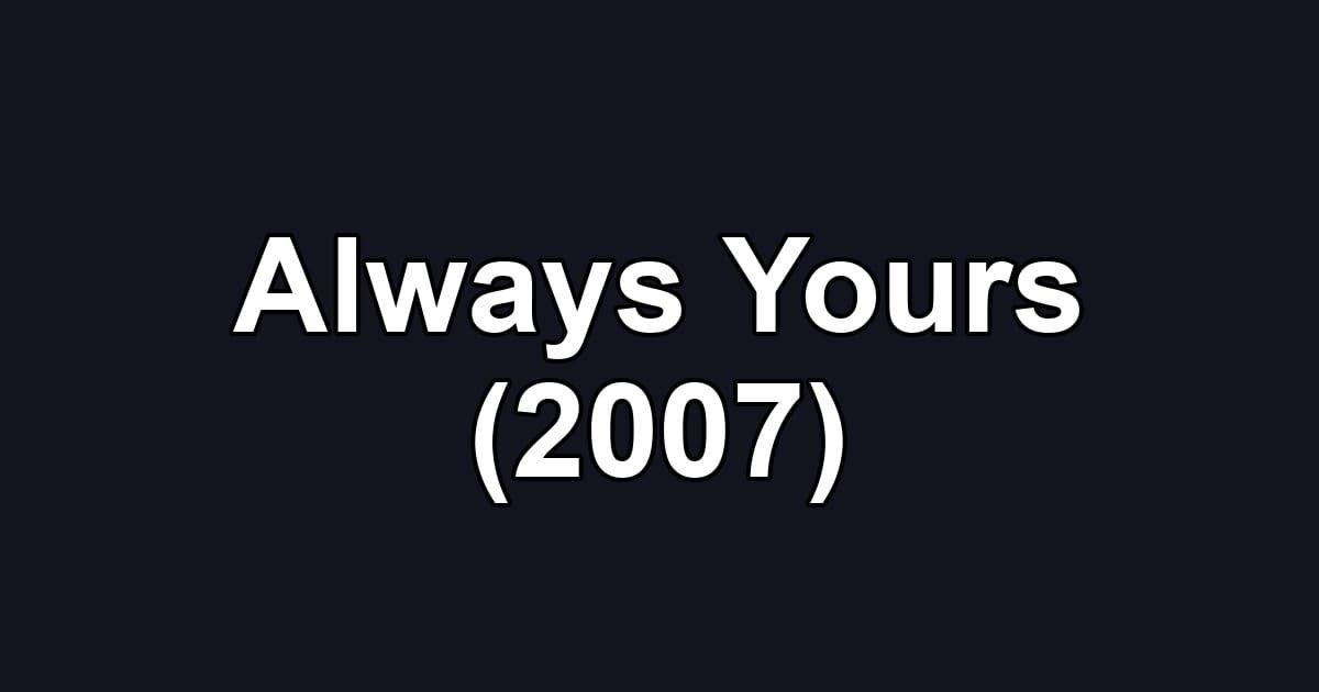 Always Yours (2007)