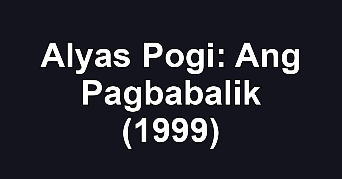 Alyas Pogi: Ang Pagbabalik (1999)