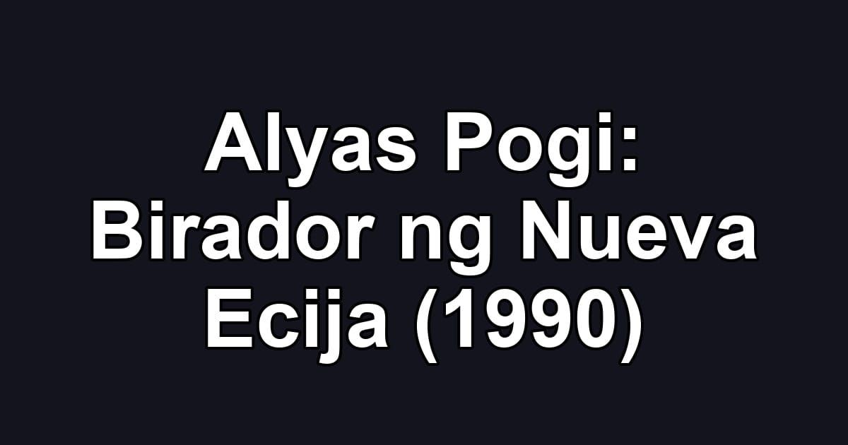 Alyas Pogi: Birador ng Nueva Ecija (1990)