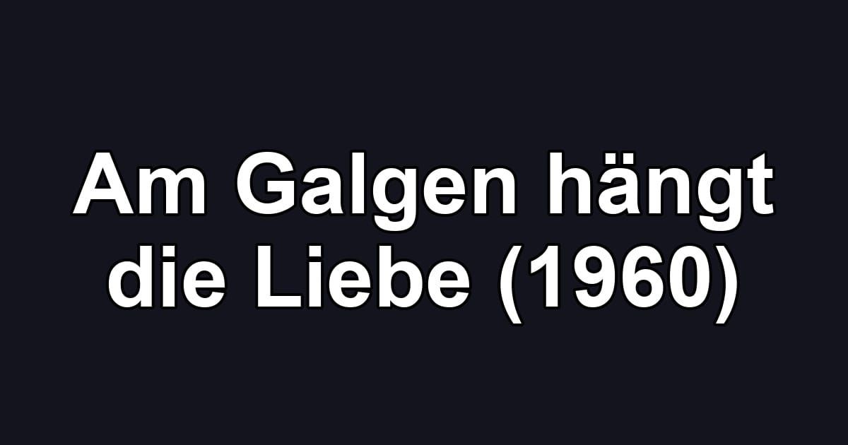 Am Galgen hängt die Liebe (1960)