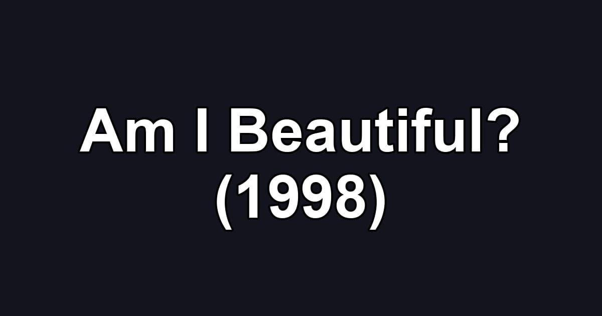 Am I Beautiful? (1998)