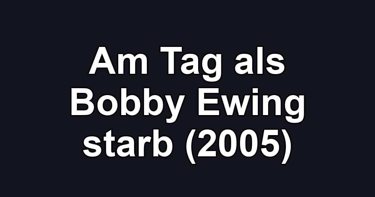 Am Tag als Bobby Ewing starb (2005)