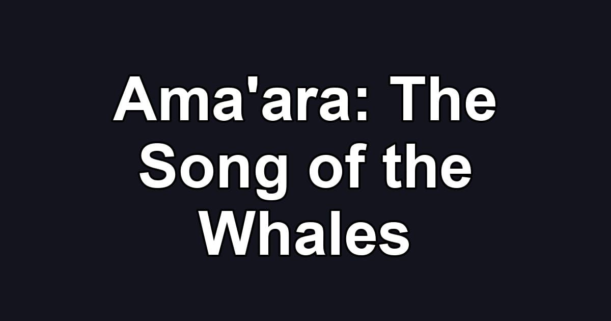 Ama'ara: The Song of the Whales