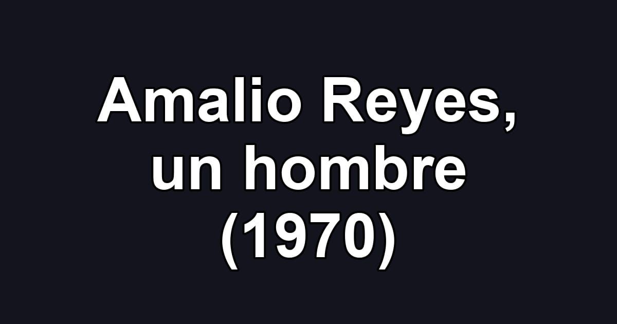 Amalio Reyes, un hombre (1970)
