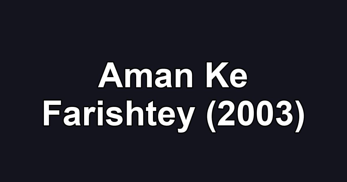 Aman Ke Farishtey (2003)