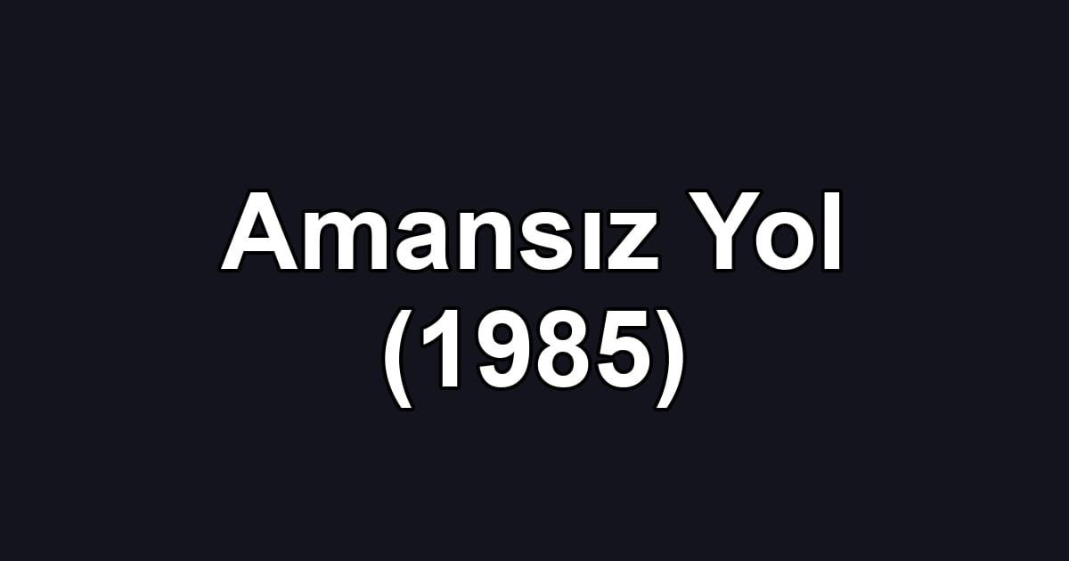 Amansız Yol (1985)