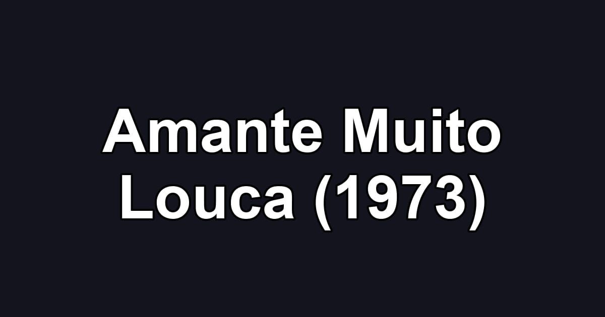 Amante Muito Louca (1973)
