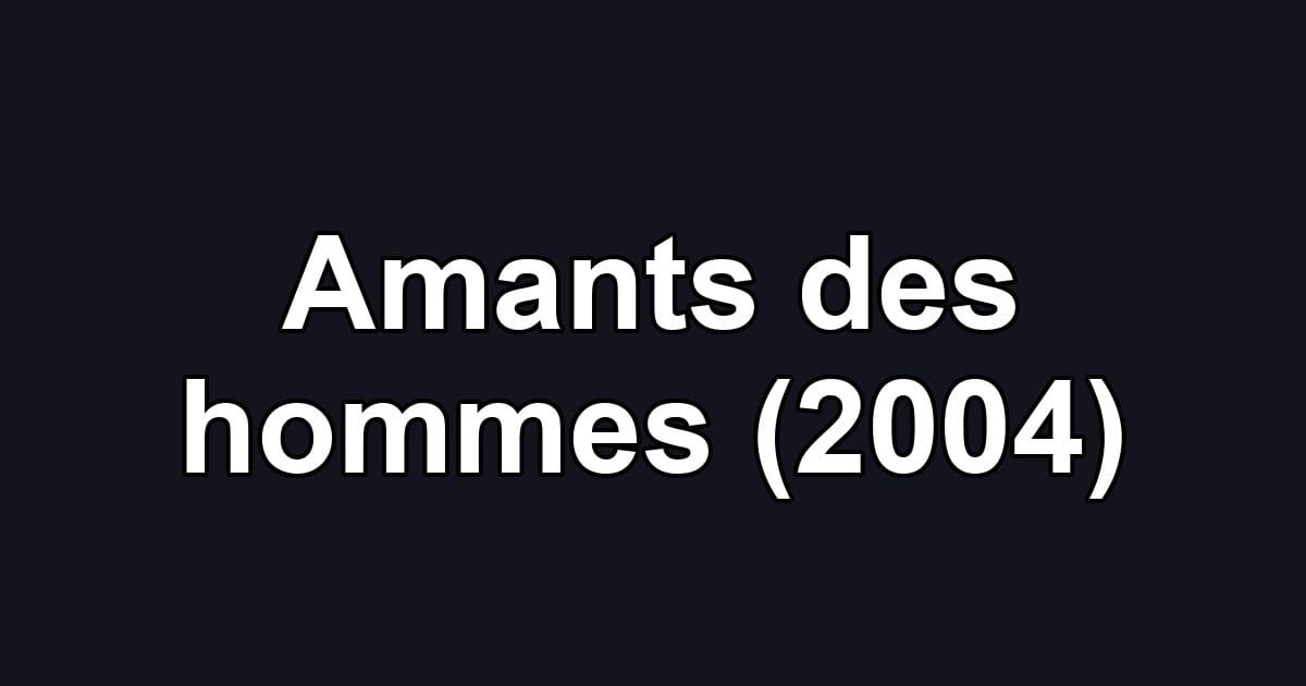 Amants des hommes (2004)