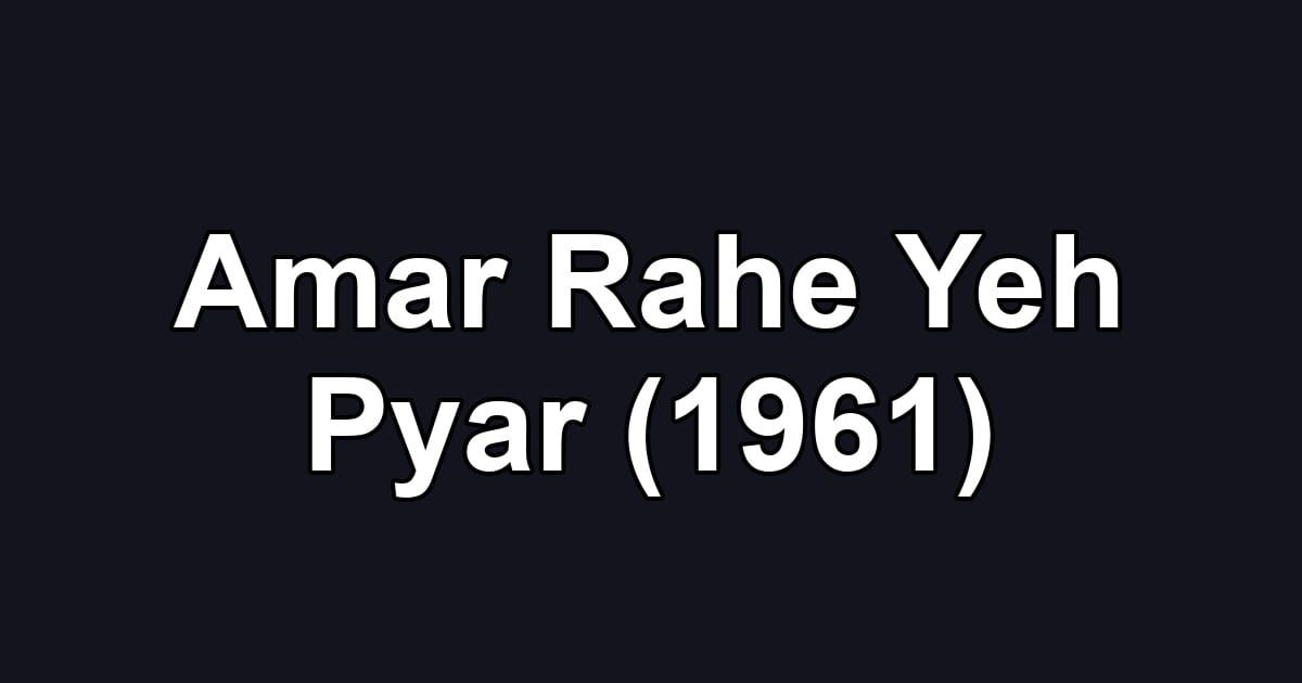 Amar Rahe Yeh Pyar (1961)