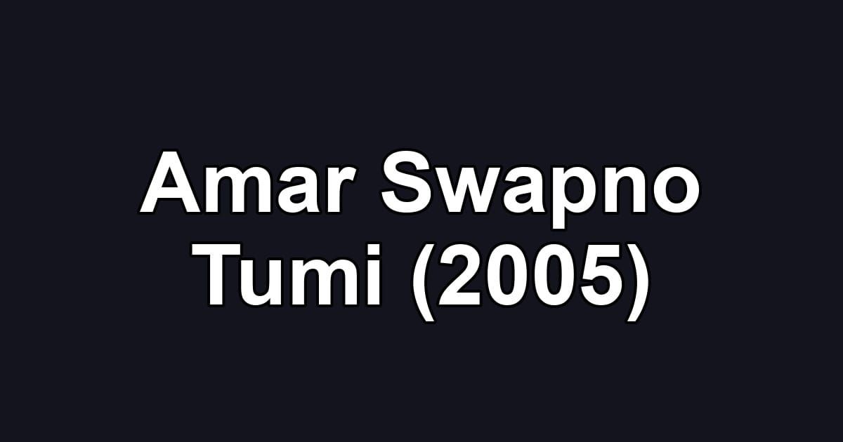 Amar Swapno Tumi (2005)