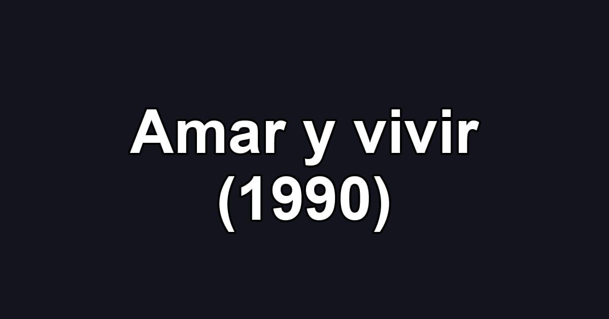 Amar y vivir (1990)