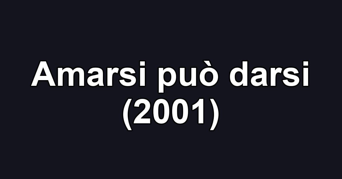 Amarsi può darsi (2001)