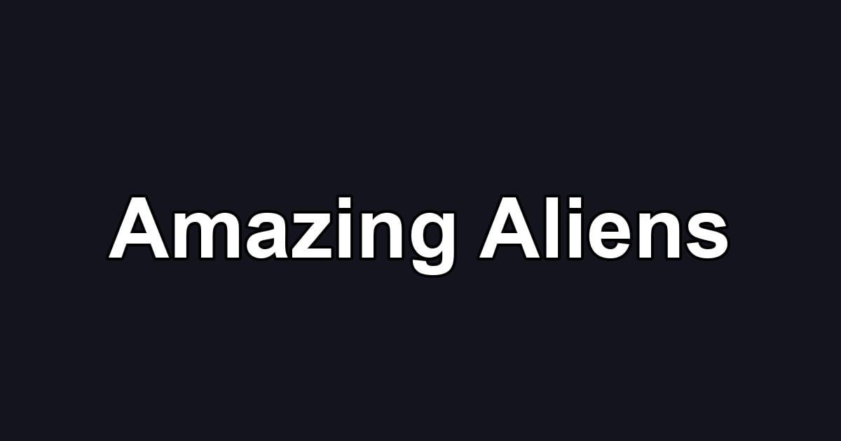 Amazing Aliens