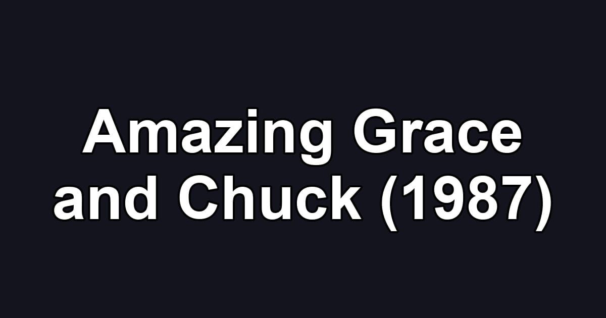 Amazing Grace and Chuck (1987)