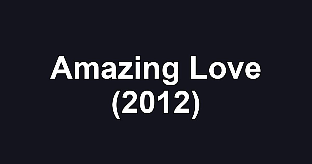 Amazing Love (2012)