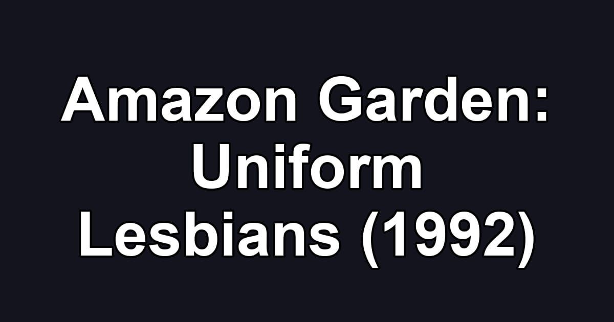 Amazon Garden: Uniform Lesbians (1992)