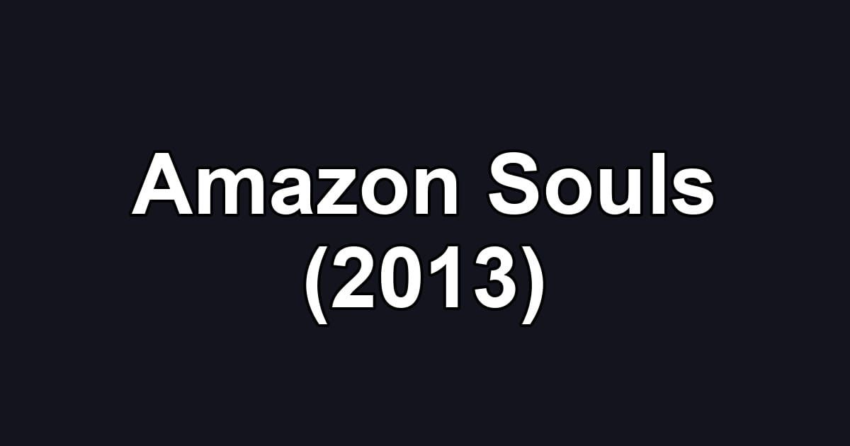 Amazon Souls (2013)