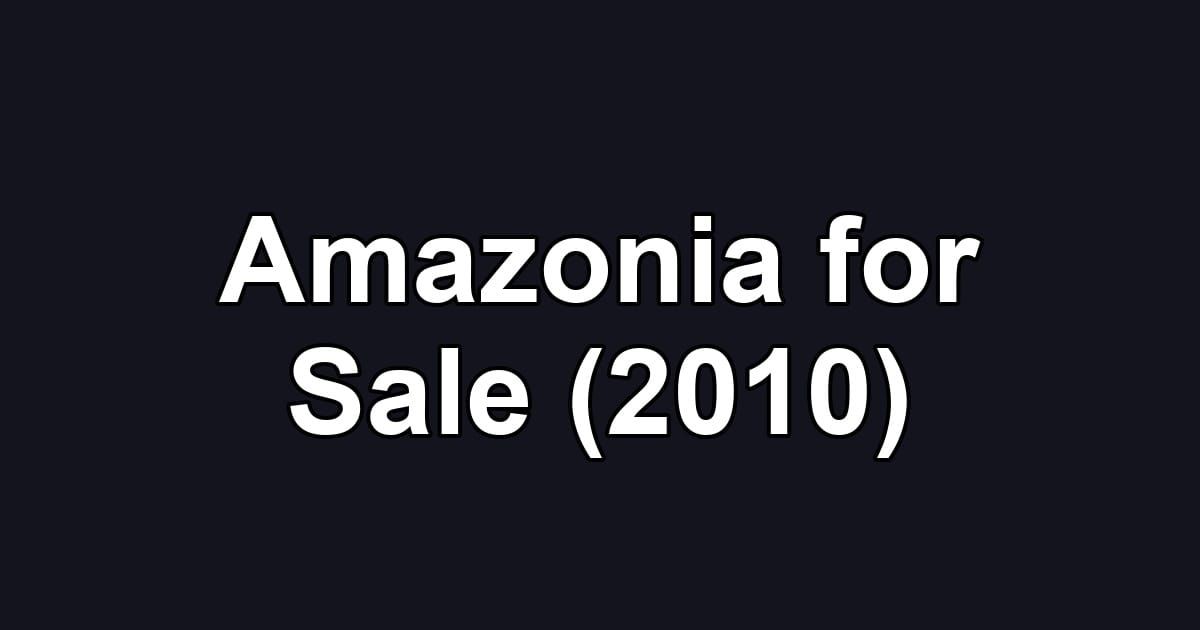 Amazonia for Sale (2010)