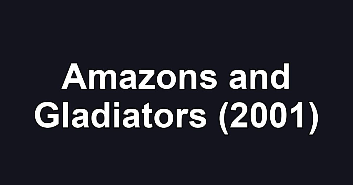 Amazons and Gladiators (2001)