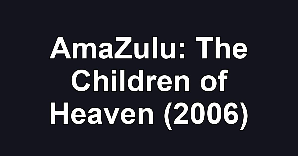 AmaZulu: The Children of Heaven (2006)
