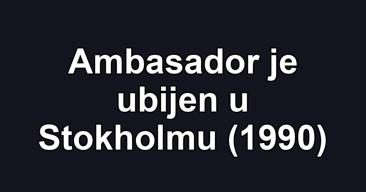 Ambasador je ubijen u Stokholmu (1990)