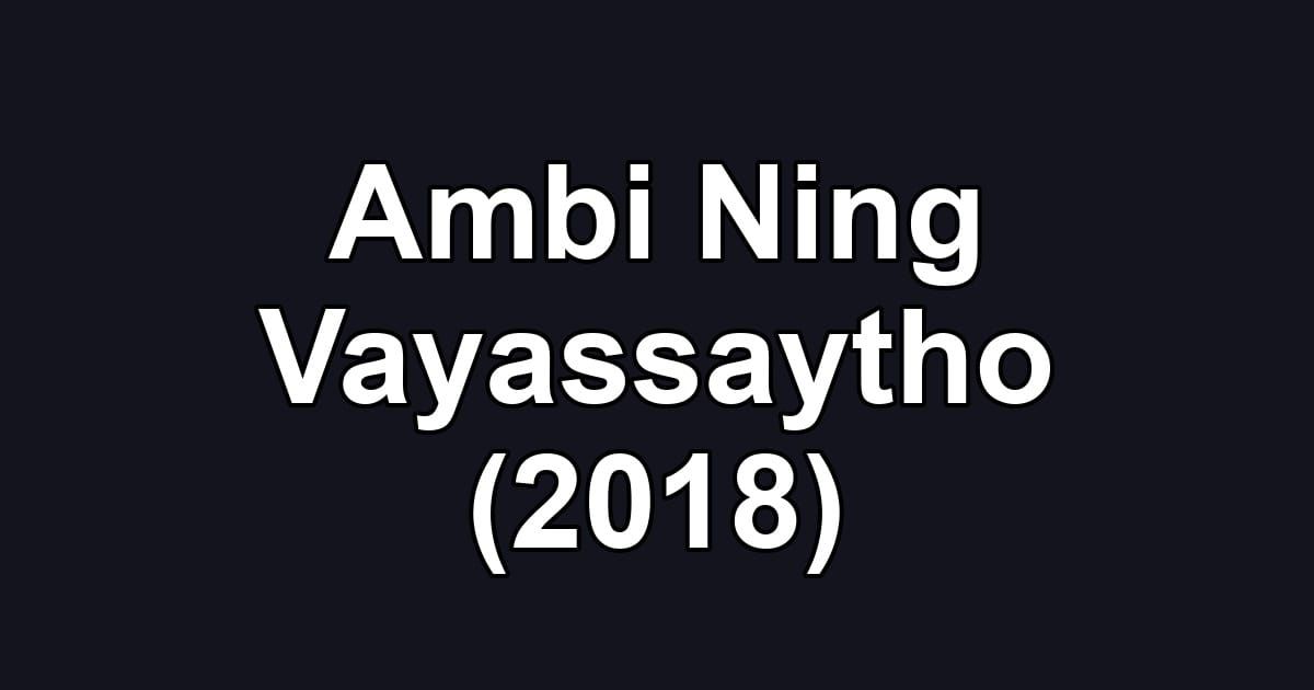 Ambi Ning Vayassaytho (2018)