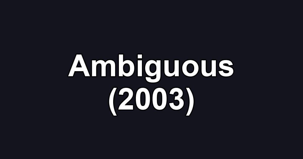 Ambiguous (2003)