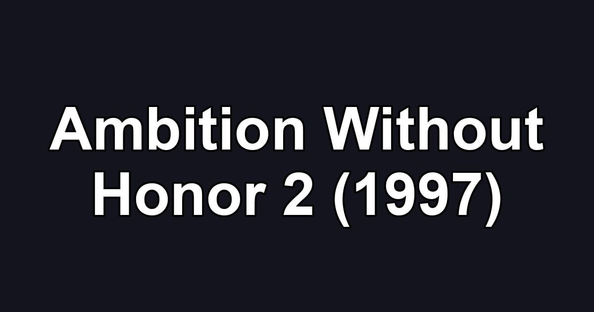 Ambition Without Honor 2 (1997)