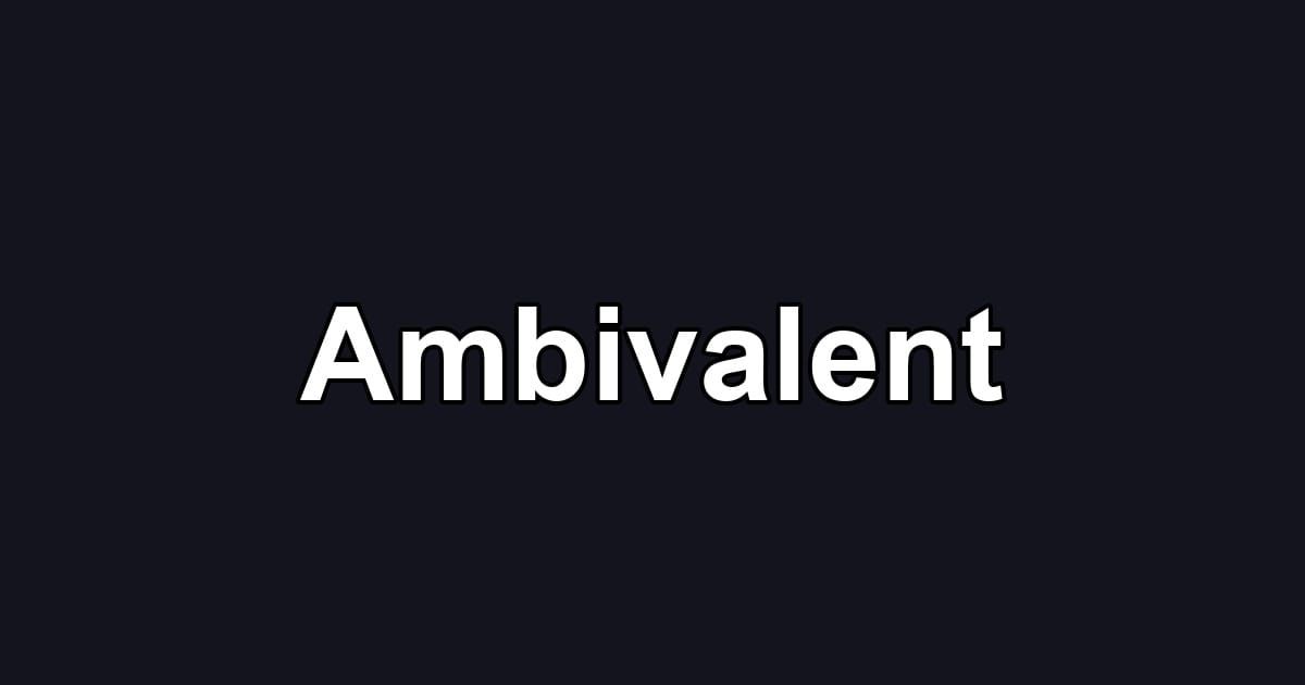 Ambivalent