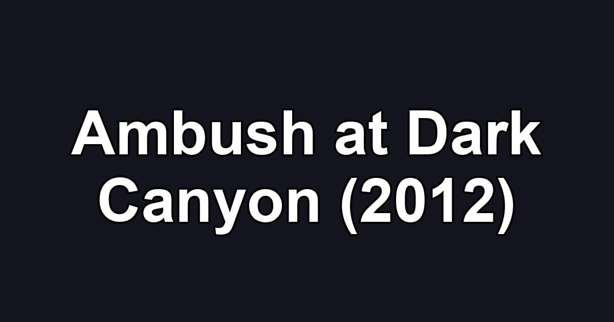 Ambush at Dark Canyon (2012)