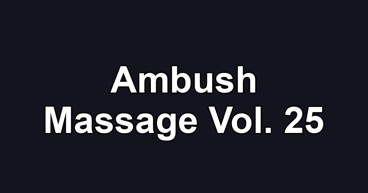 Ambush Massage Vol. 25