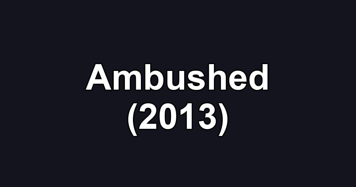 Ambushed (2013)