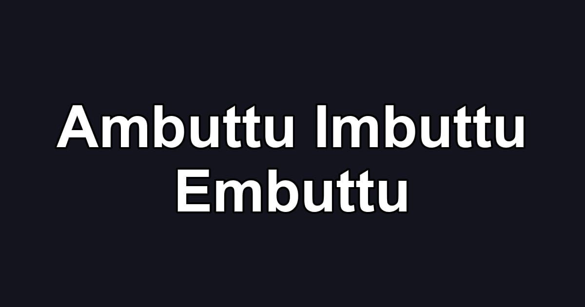 Ambuttu Imbuttu Embuttu