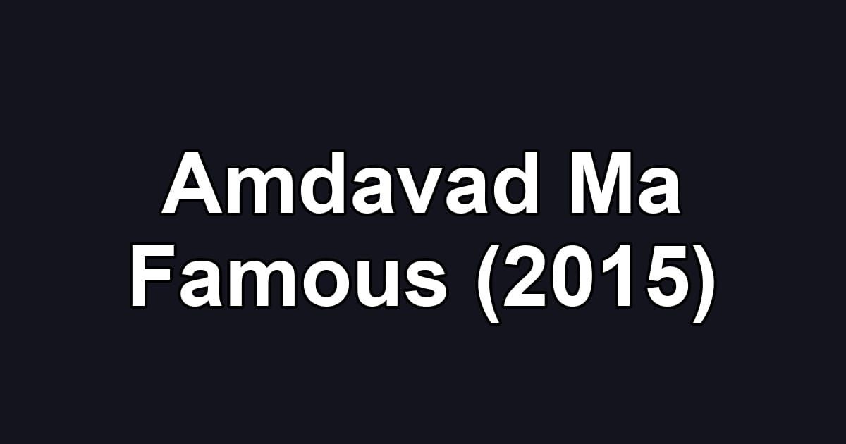 Amdavad Ma Famous (2015)