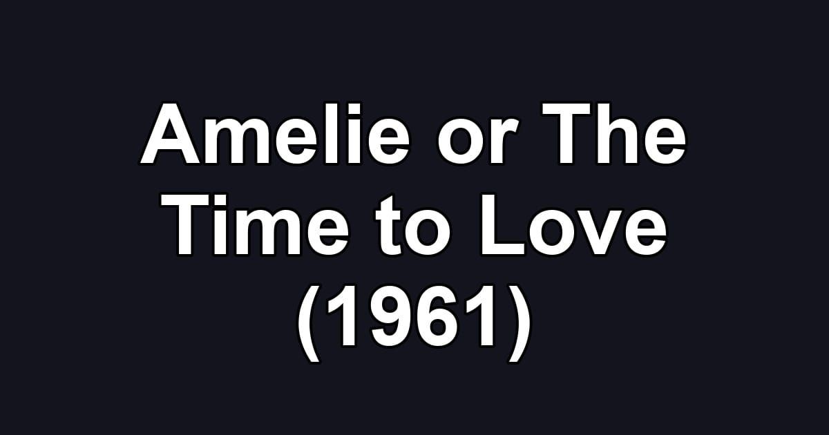 Amelie or The Time to Love (1961)