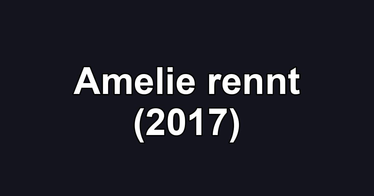 Amelie rennt (2017)