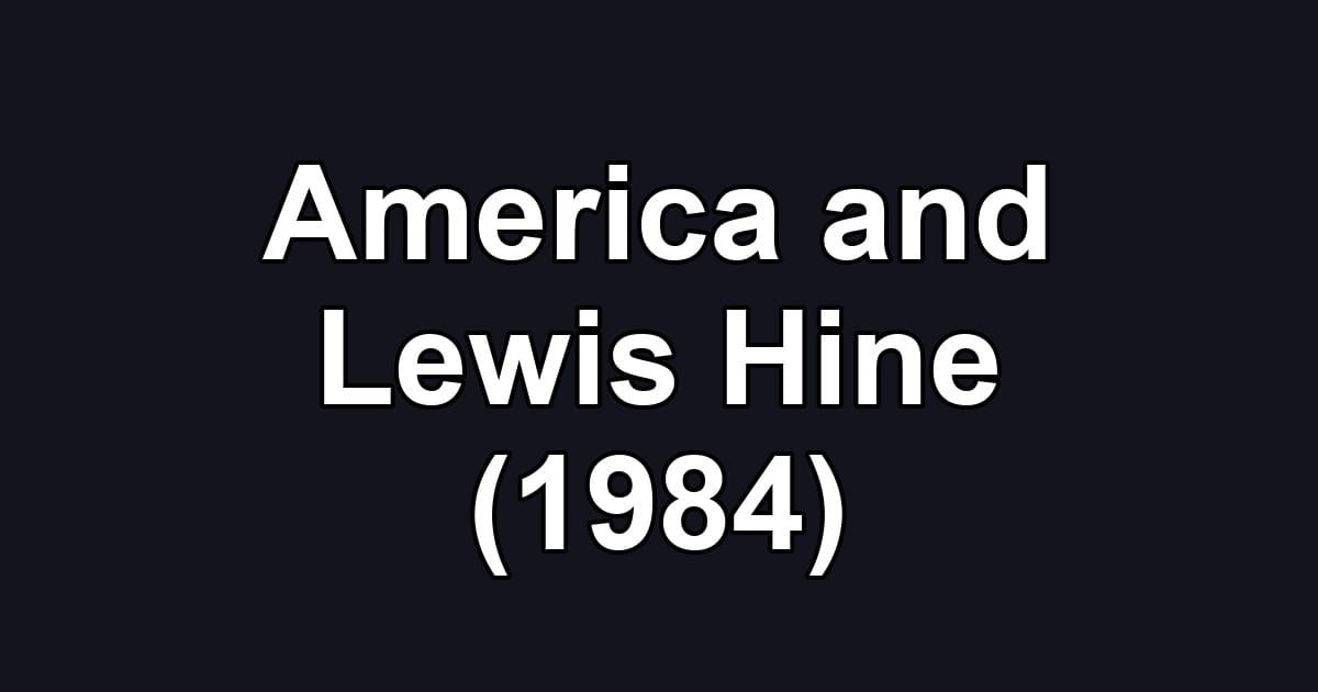 America and Lewis Hine (1984)
