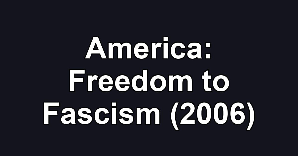 America: Freedom to Fascism (2006)