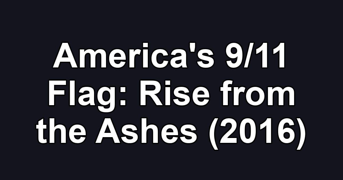 America's 9/11 Flag: Rise from the Ashes (2016)