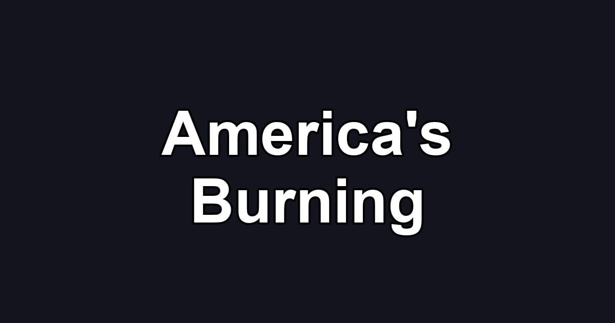 America's Burning